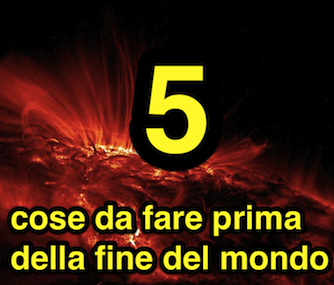 5 cose da fare prima della fine del Mondo 