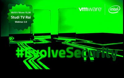 #EvolveSecurity, il Webinar 2.0 sulla sicurezza di VMware e Intel
